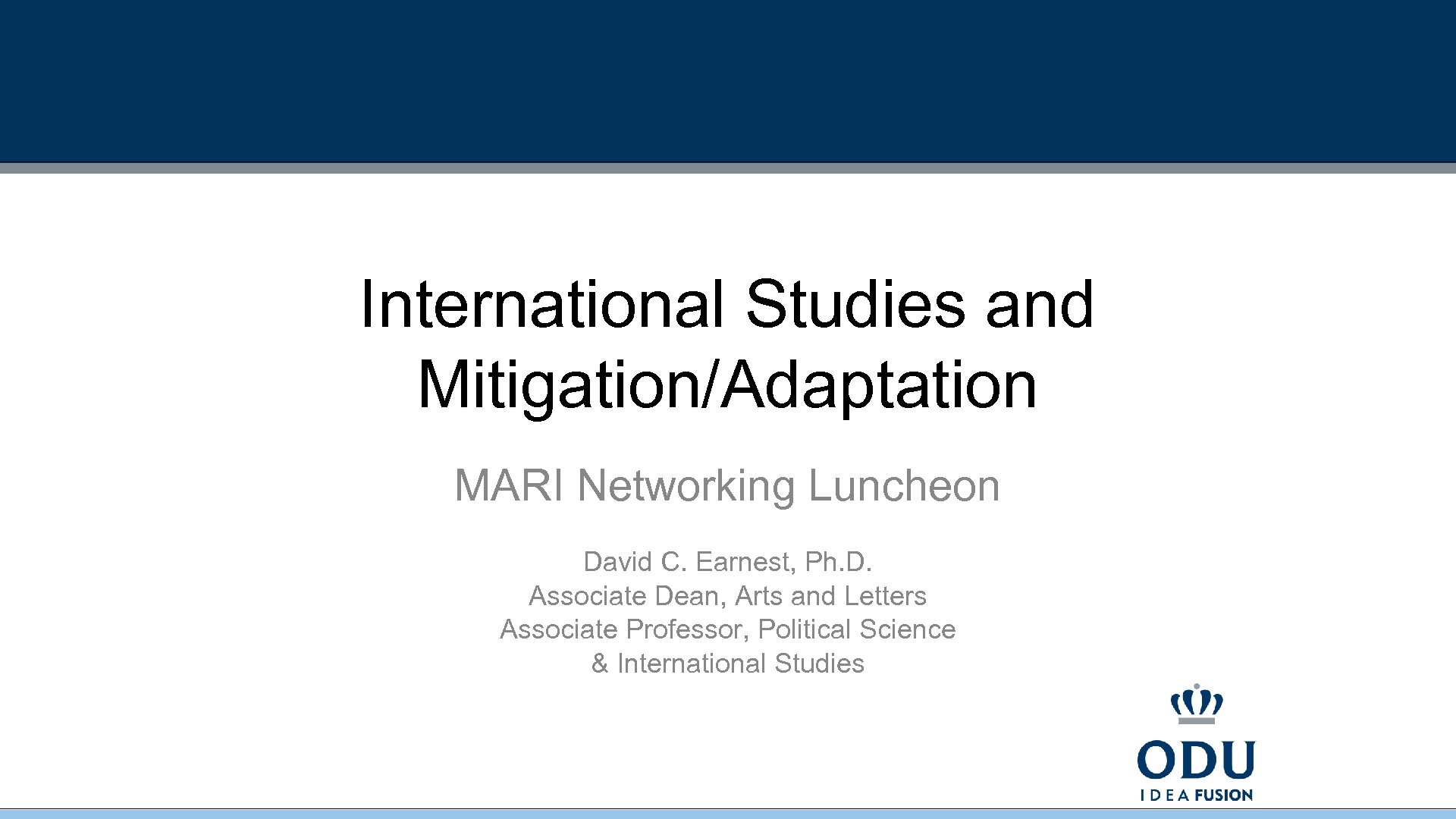 International Studies and Mitigation/Adaptation MARI Networking Luncheon David C. Earnest, Ph. D. Associate Dean,