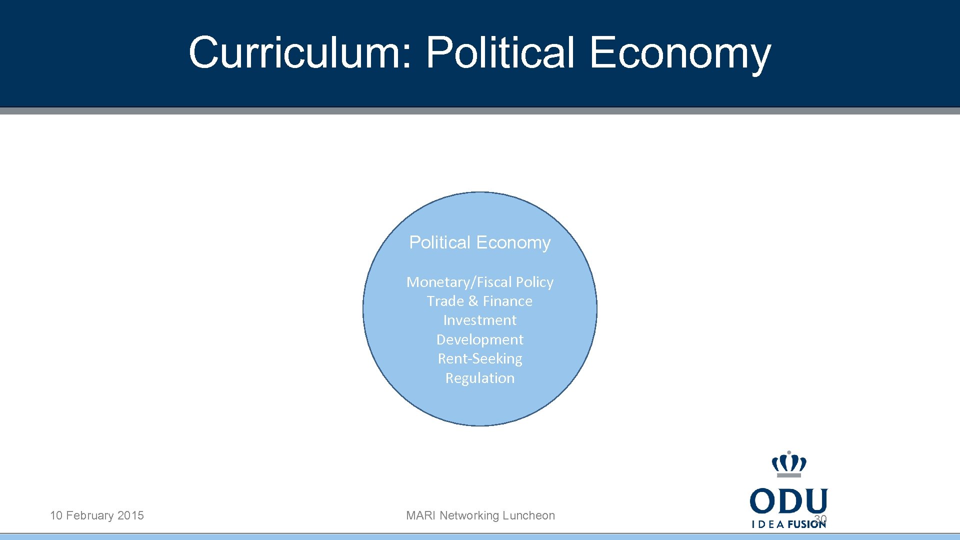 Curriculum: Political Economy Monetary/Fiscal Policy Trade & Finance Investment Development Rent-Seeking Regulation 10 February