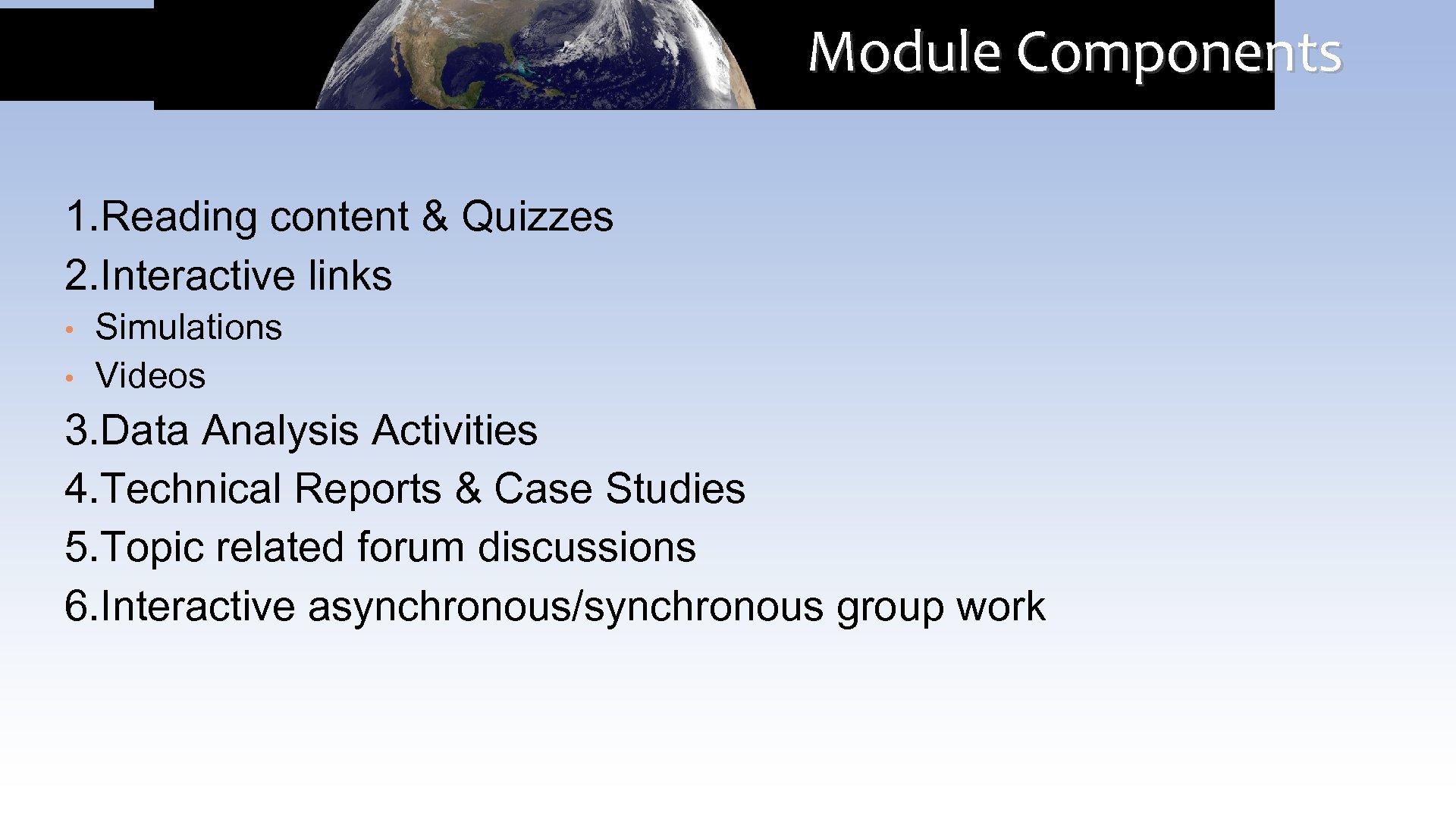 Module Components 1. Reading content & Quizzes 2. Interactive links • • Simulations Videos