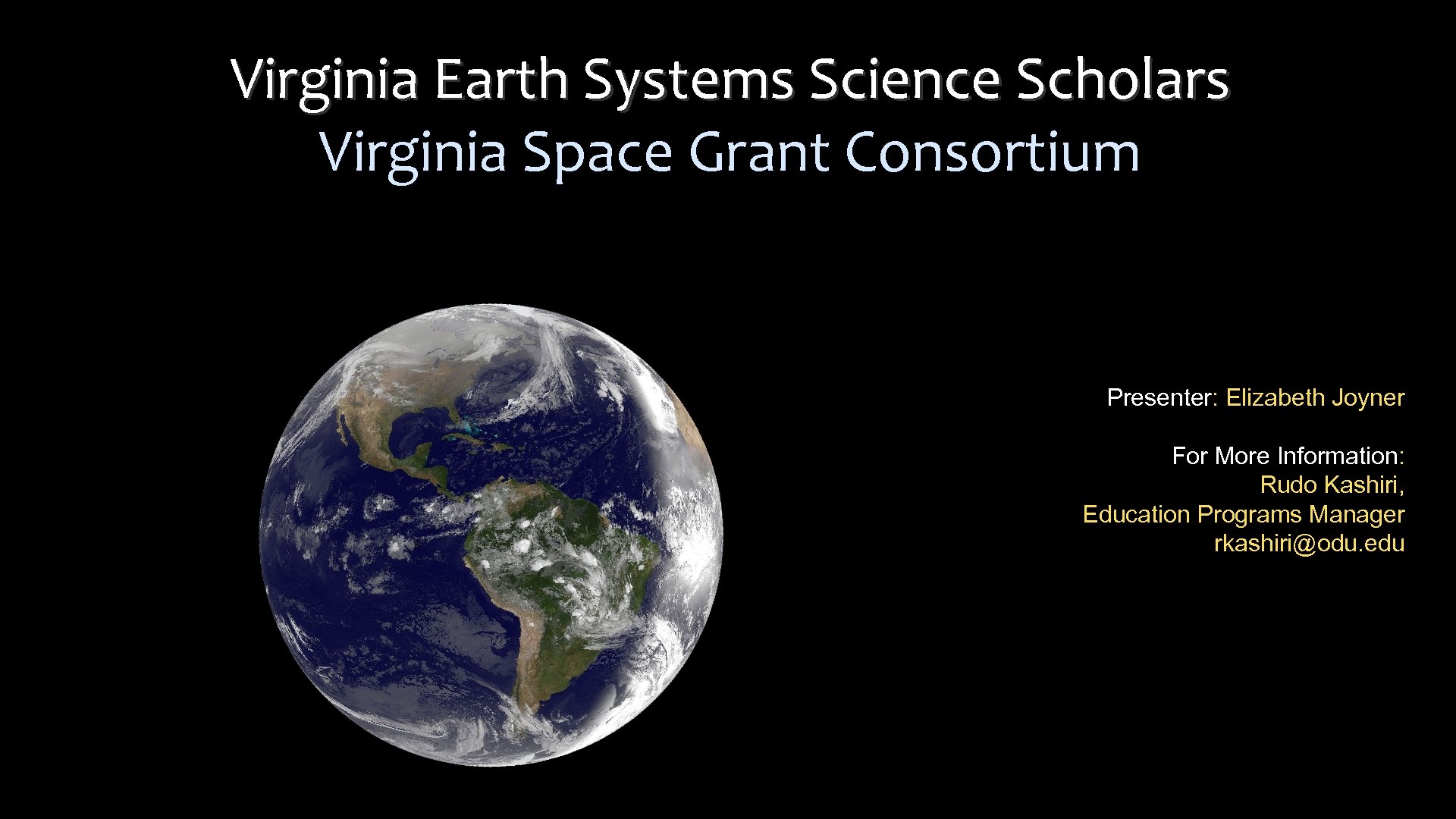 Virginia Earth Systems Science Scholars Virginia Space Grant Consortium Presenter: Elizabeth Joyner For More