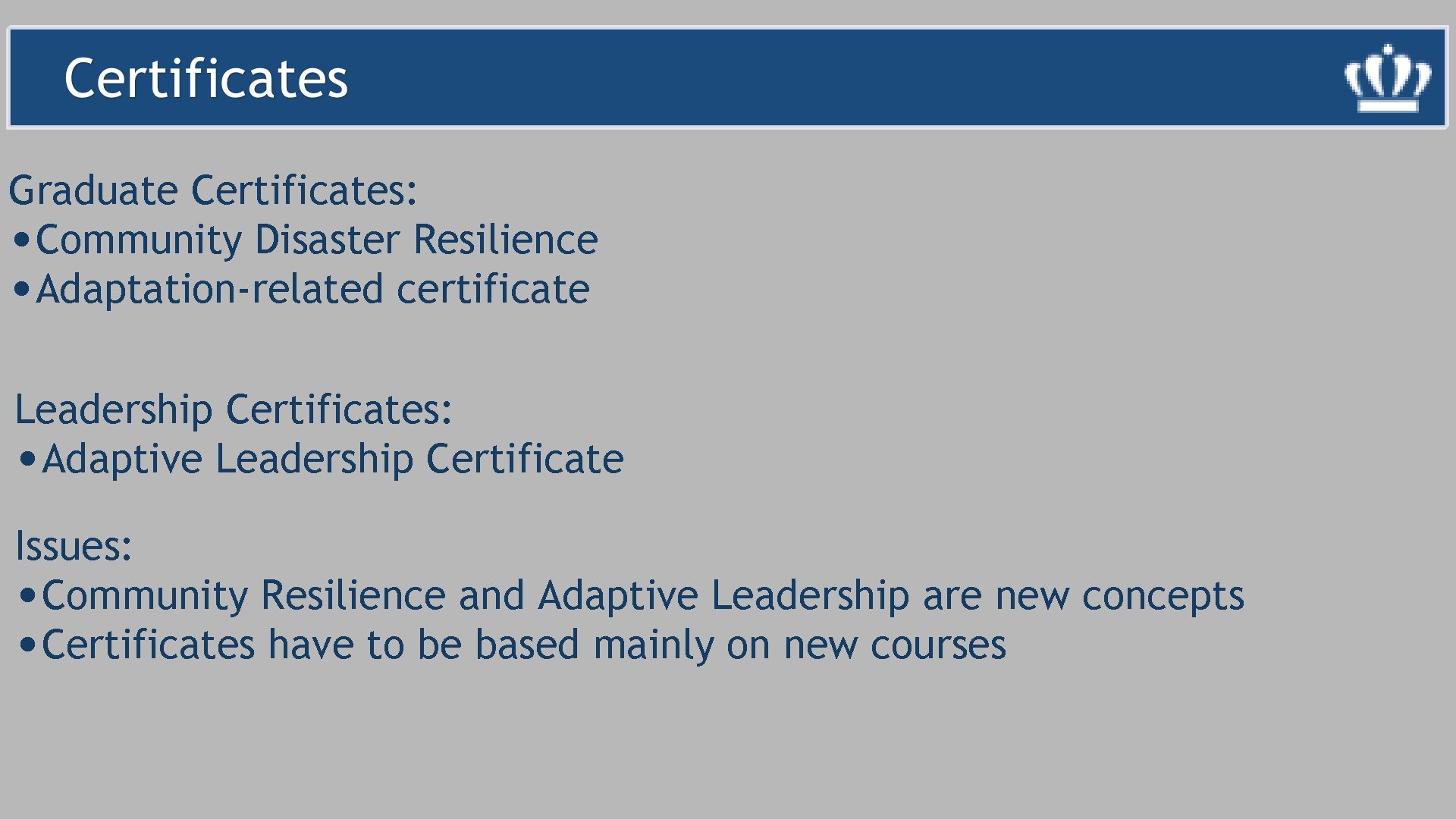 Graduate Certificates: • Community Disaster Resilience • Adaptation-related certificate Leadership Certificates: • Adaptive Leadership