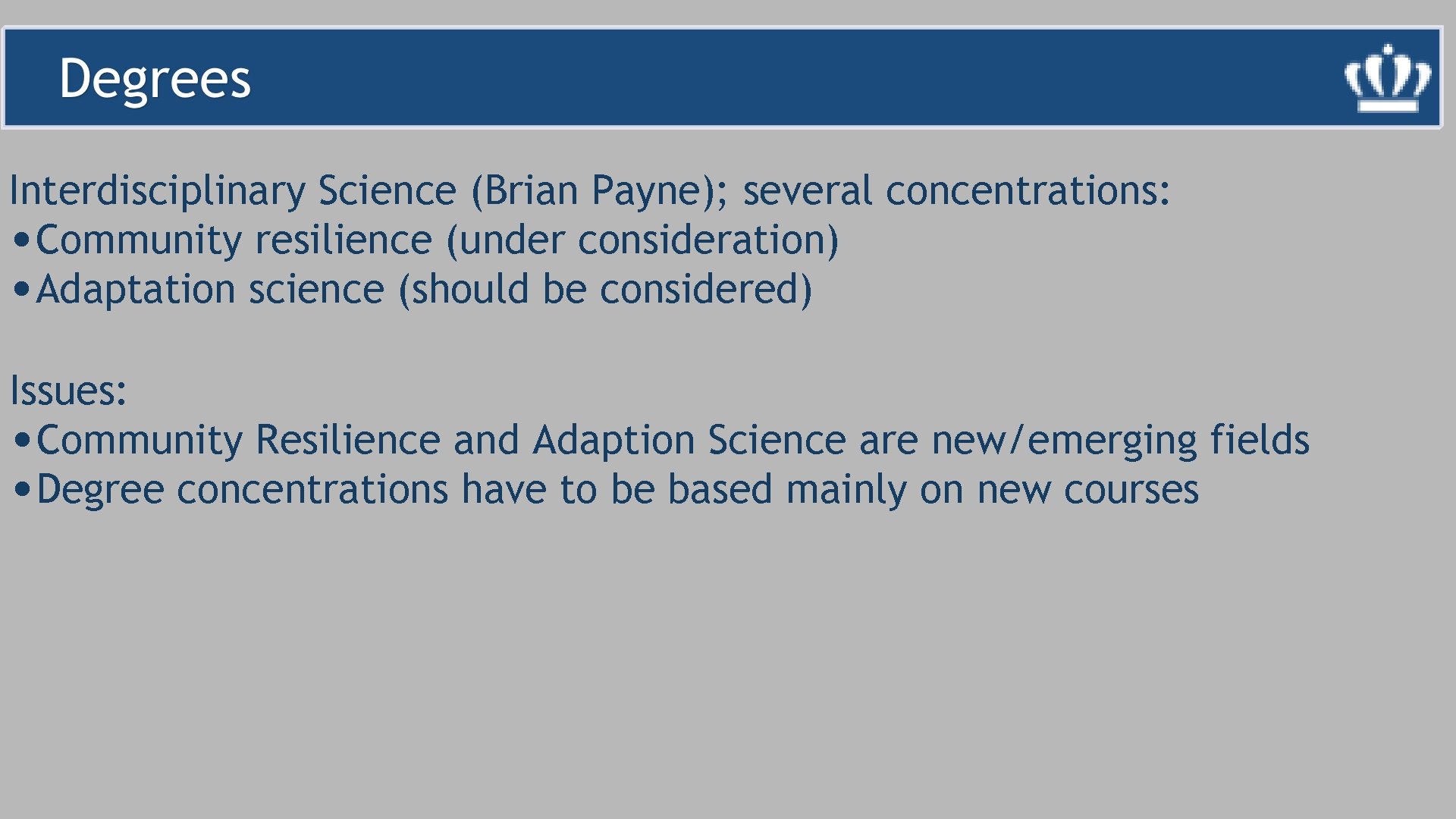 Interdisciplinary Science (Brian Payne); several concentrations: • Community resilience (under consideration) • Adaptation science