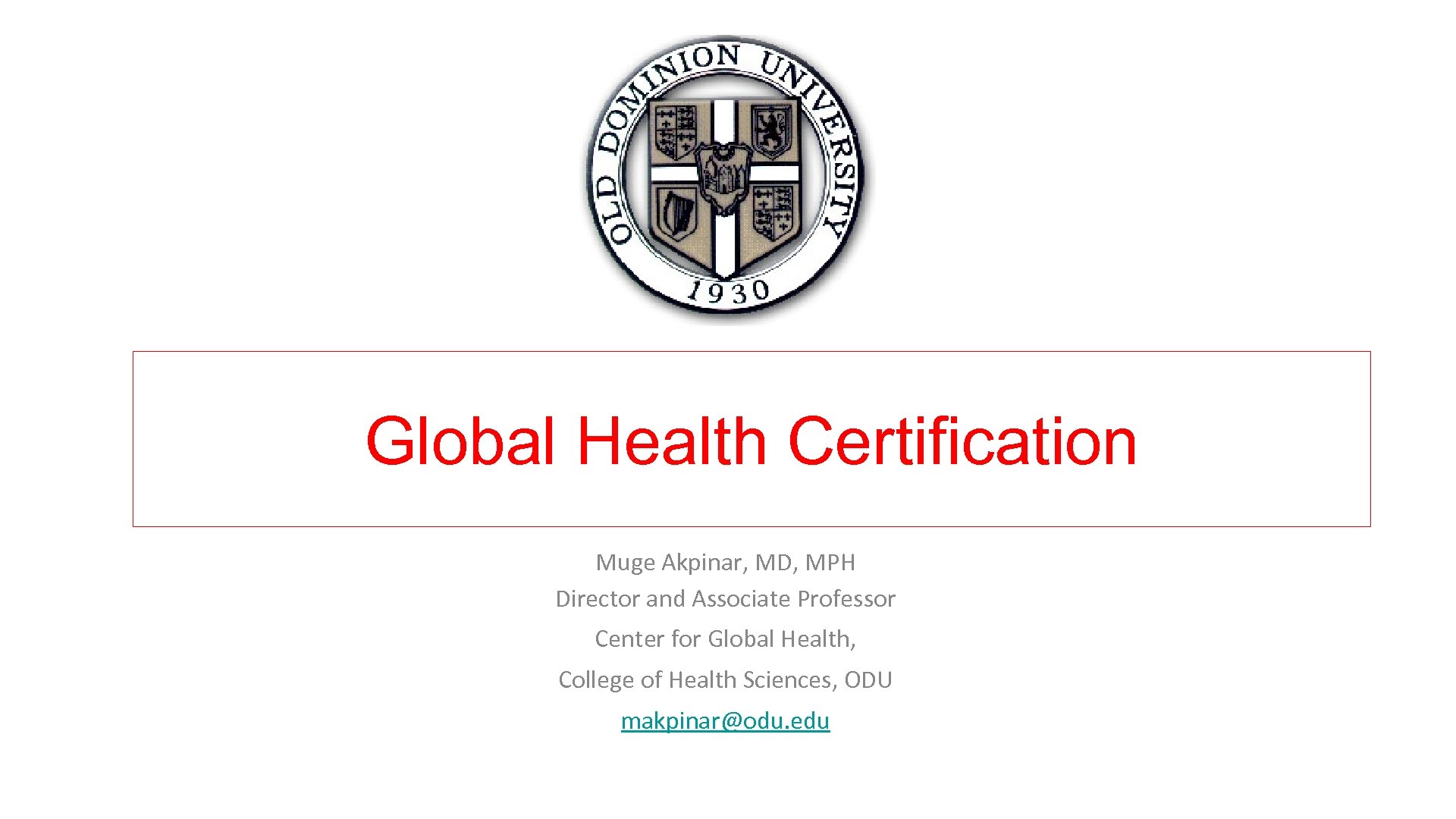 Global Health Certification Muge Akpinar, MD, MPH Director and Associate Professor Center for Global