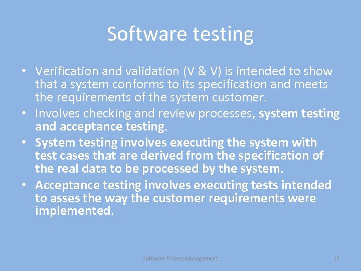 Software testing • Verification and validation (V & V) is intended to show that