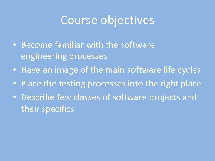 Course objectives • Become familiar with the software engineering processes • Have an image
