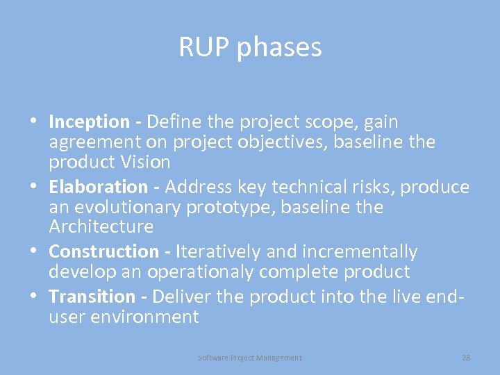 RUP phases • Inception - Define the project scope, gain agreement on project objectives,