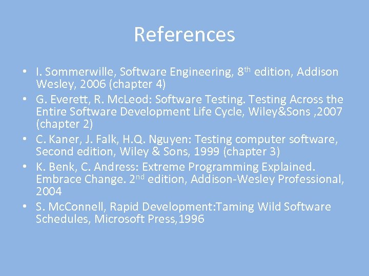 References • I. Sommerwille, Software Engineering, 8 th edition, Addison Wesley, 2006 (chapter 4)