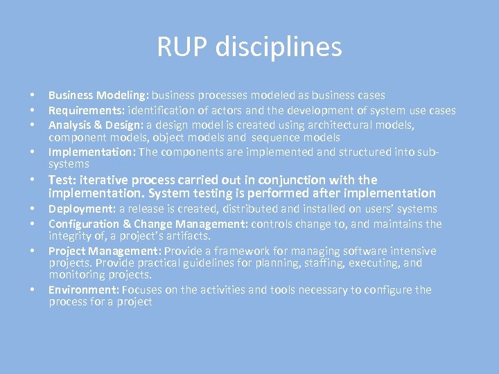 RUP disciplines • • Business Modeling: business processes modeled as business cases Requirements: identification