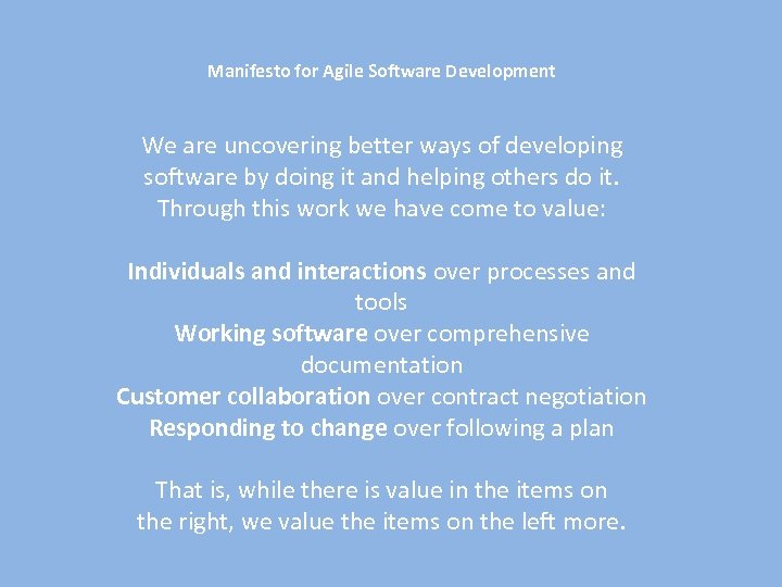 Manifesto for Agile Software Development We are uncovering better ways of developing software by