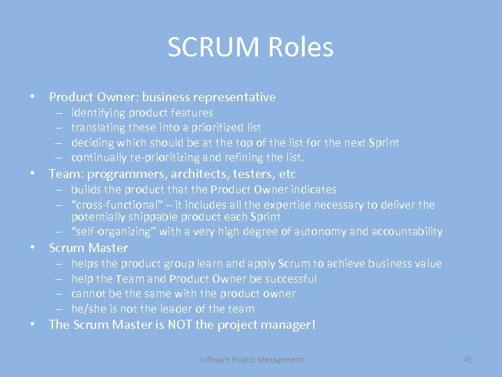 SCRUM Roles • Product Owner: business representative – – identifying product features translating these
