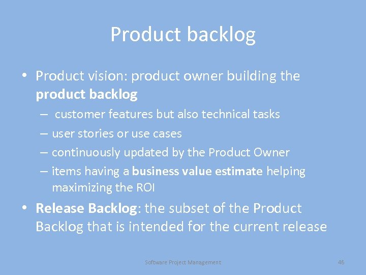 Product backlog • Product vision: product owner building the product backlog – customer features