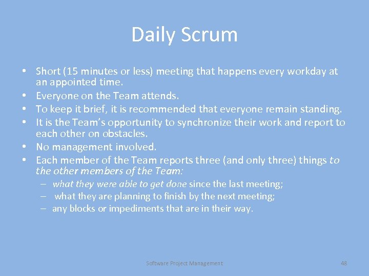 Daily Scrum • Short (15 minutes or less) meeting that happens every workday at