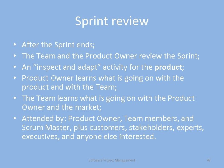 Sprint review After the Sprint ends; The Team and the Product Owner review the