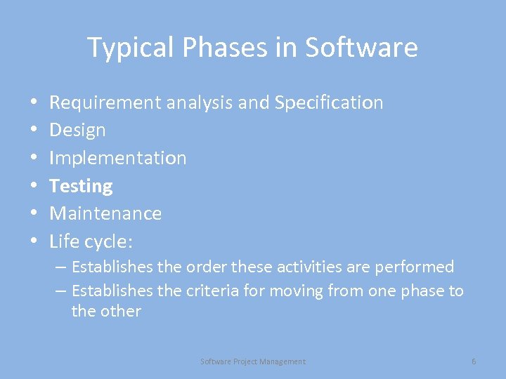 Typical Phases in Software • • • Requirement analysis and Specification Design Implementation Testing