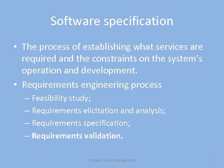 Software specification • The process of establishing what services are required and the constraints