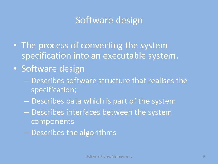 Software design • The process of converting the system specification into an executable system.