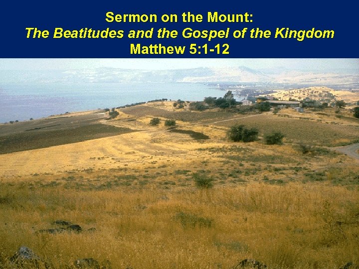Sermon on the Mount: The Beatitudes and the Gospel of the Kingdom Matthew 5: