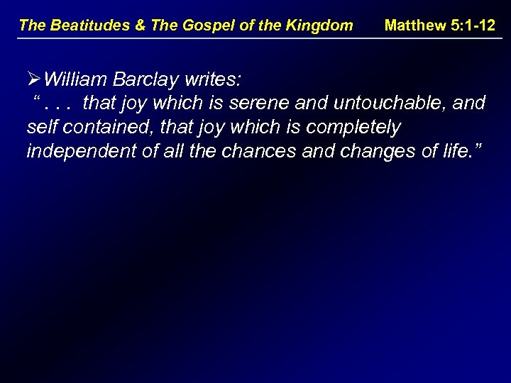The Beatitudes & The Gospel of the Kingdom Matthew 5: 1 -12 ØWilliam Barclay