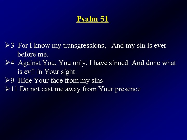 Psalm 51 Ø 3 For I know my transgressions, And my sin is ever