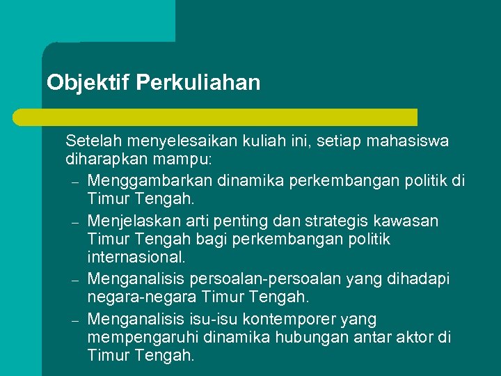 Objektif Perkuliahan Setelah menyelesaikan kuliah ini, setiap mahasiswa diharapkan mampu: – Menggambarkan dinamika perkembangan