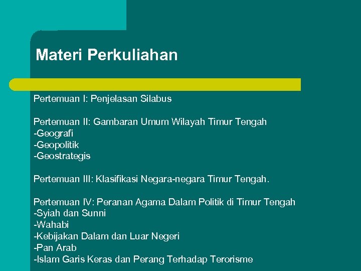 Materi Perkuliahan Pertemuan I: Penjelasan Silabus Pertemuan II: Gambaran Umum Wilayah Timur Tengah -Geografi