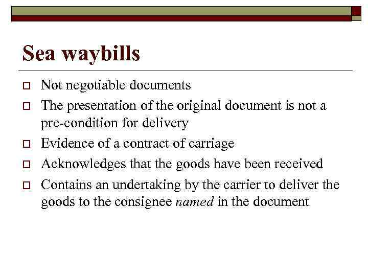 Sea waybills o o o Not negotiable documents The presentation of the original document