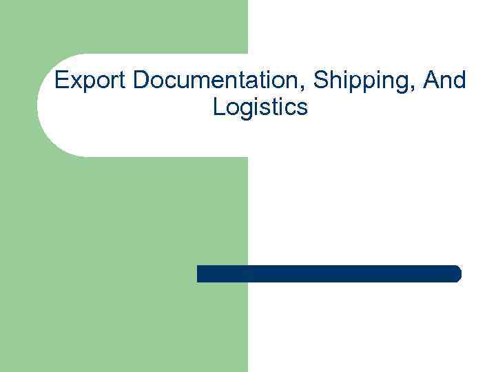 Export Documentation, Shipping, And Logistics 