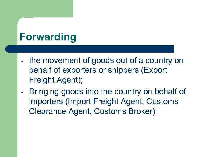 Forwarding - - the movement of goods out of a country on behalf of