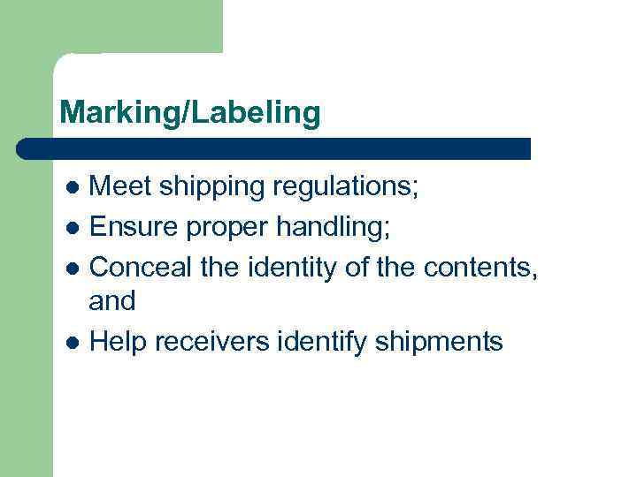 Marking/Labeling Meet shipping regulations; l Ensure proper handling; l Conceal the identity of the