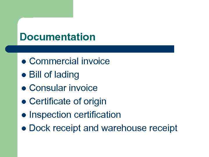 Documentation Commercial invoice l Bill of lading l Consular invoice l Certificate of origin