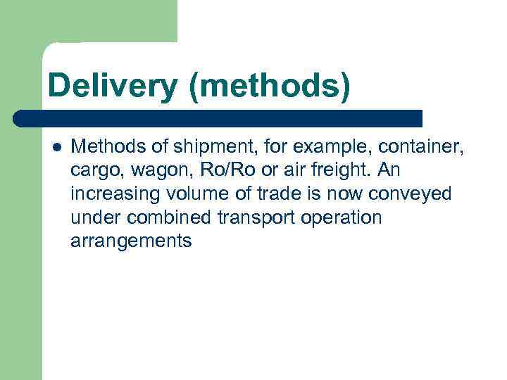 Delivery (methods) l Methods of shipment, for example, container, cargo, wagon, Ro/Ro or air