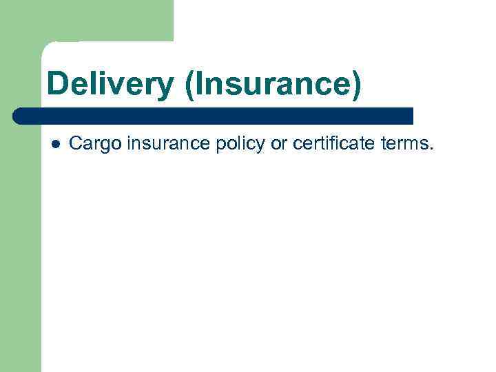 Delivery (Insurance) l Cargo insurance policy or certificate terms. 