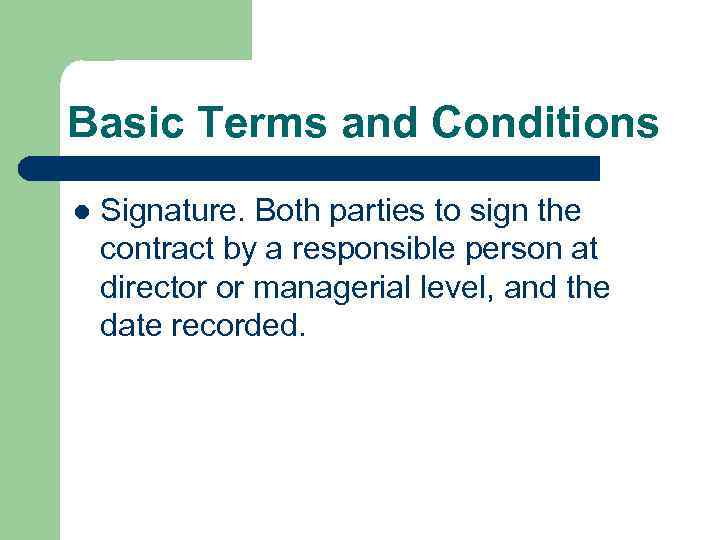 Basic Terms and Conditions l Signature. Both parties to sign the contract by a