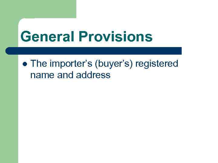 General Provisions l The importer’s (buyer’s) registered name and address 