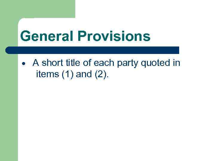 General Provisions A short title of each party quoted in items (1) and (2).