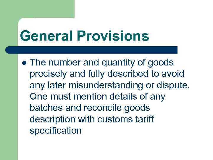 General Provisions l The number and quantity of goods precisely and fully described to