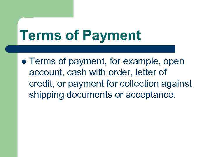 Terms of Payment l Terms of payment, for example, open account, cash with order,