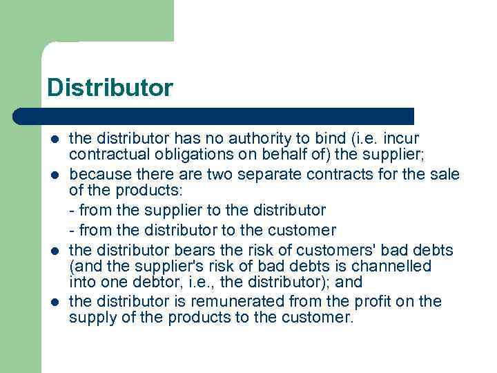 Distributor l l the distributor has no authority to bind (i. e. incur contractual