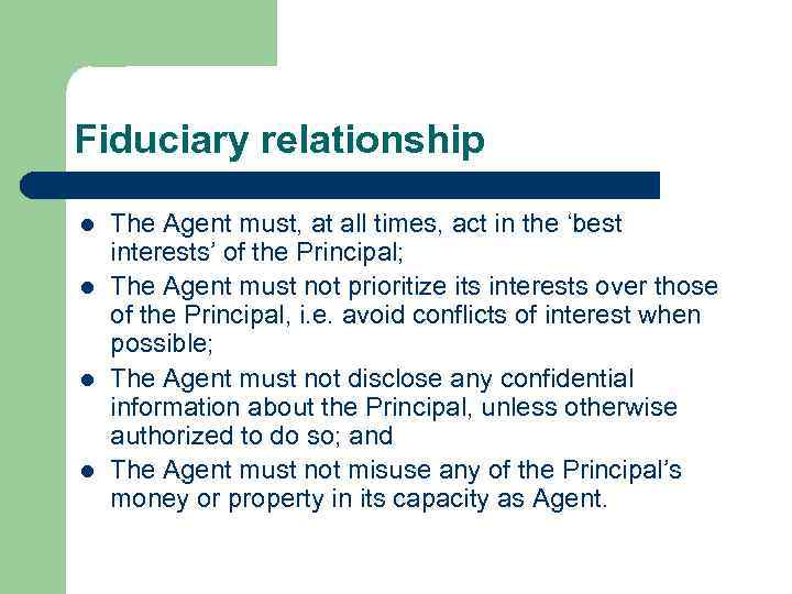 Fiduciary relationship l l The Agent must, at all times, act in the ‘best