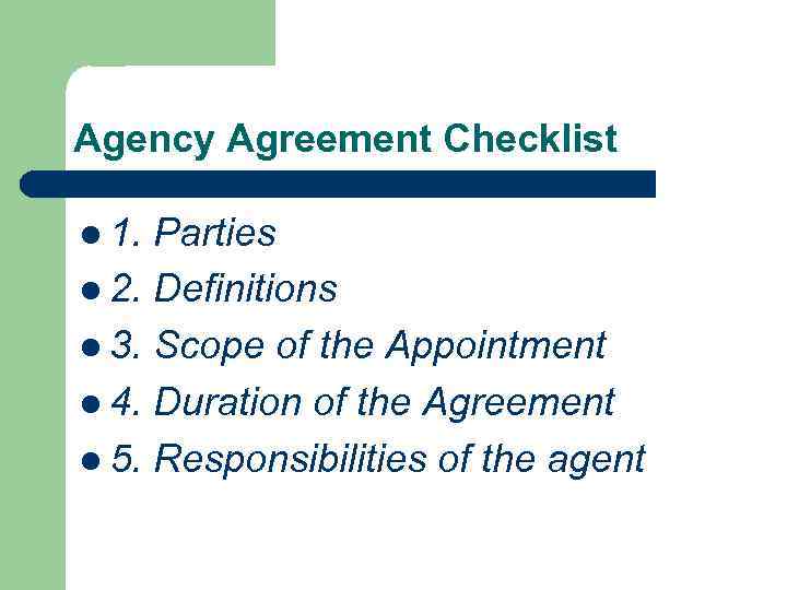 Agency Agreement Checklist l 1. Parties l 2. Definitions l 3. Scope of the