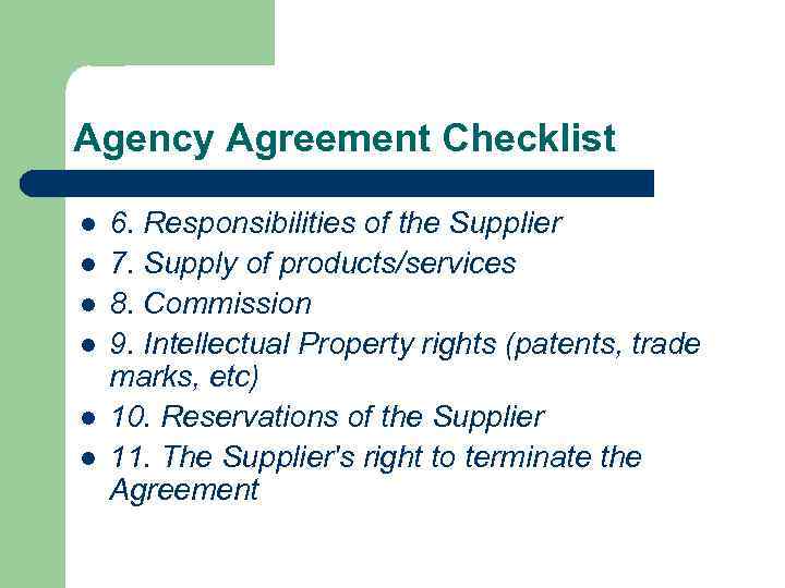 Agency Agreement Checklist l l l 6. Responsibilities of the Supplier 7. Supply of