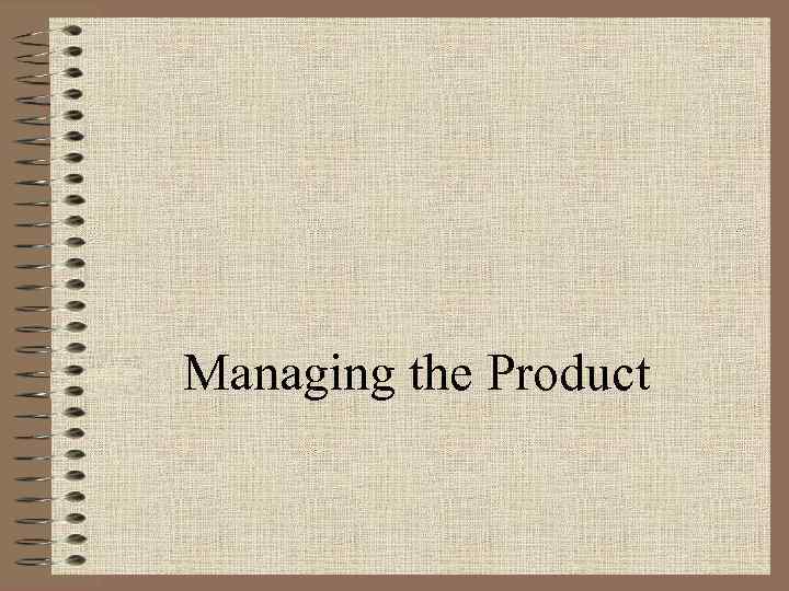 Managing the Product 