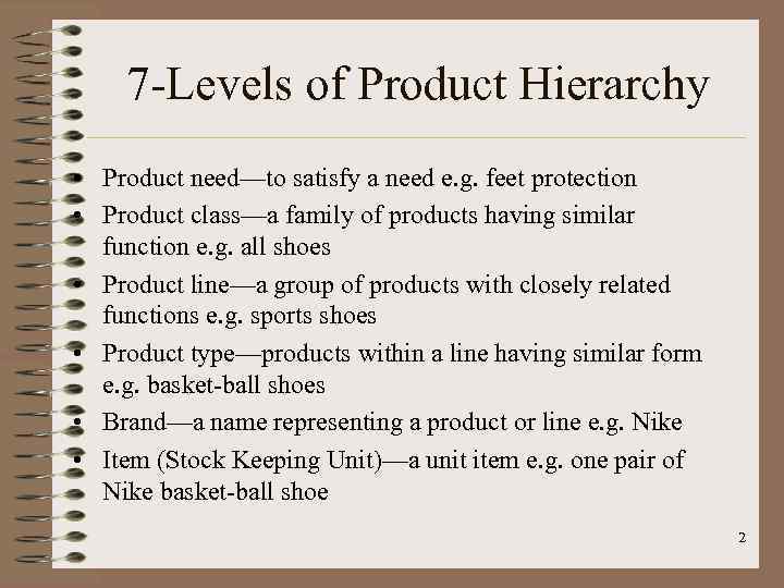 7 -Levels of Product Hierarchy • Product need—to satisfy a need e. g. feet