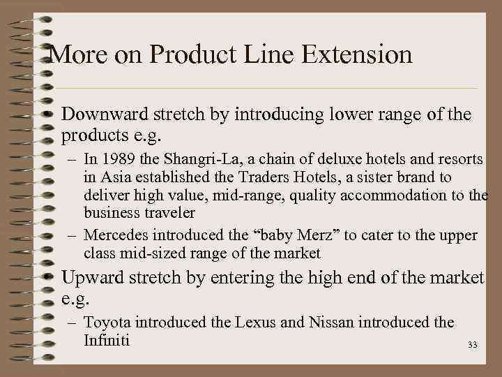 More on Product Line Extension • Downward stretch by introducing lower range of the