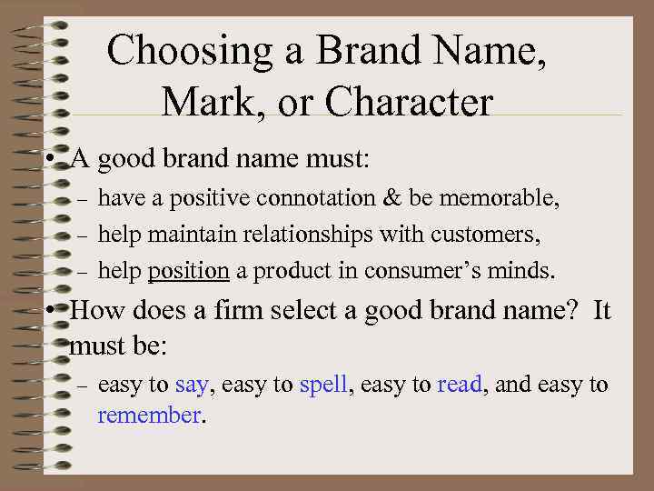 Choosing a Brand Name, Mark, or Character • A good brand name must: –