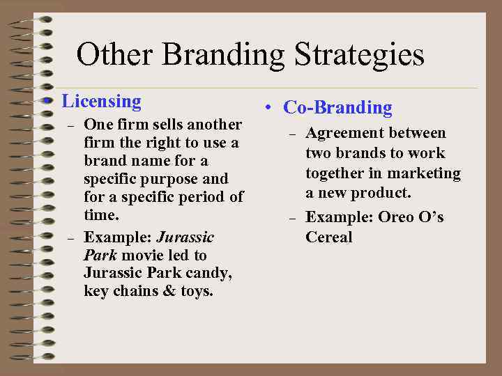 Other Branding Strategies • Licensing – – One firm sells another firm the right