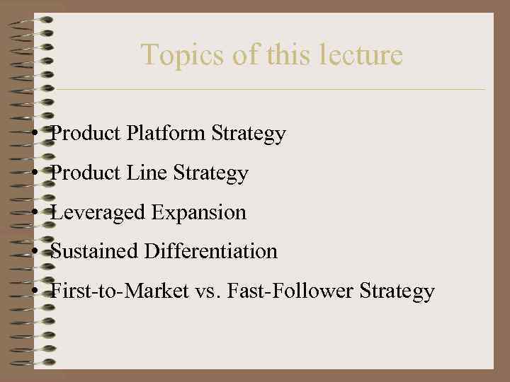 Topics of this lecture • Product Platform Strategy • Product Line Strategy • Leveraged