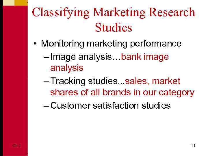 Classifying Marketing Research Studies • Monitoring marketing performance – Image analysis…bank image analysis –