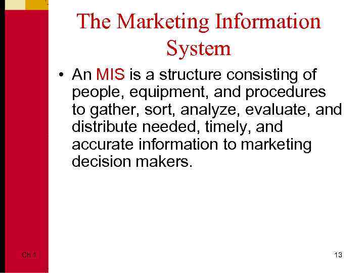 The Marketing Information System • An MIS is a structure consisting of people, equipment,