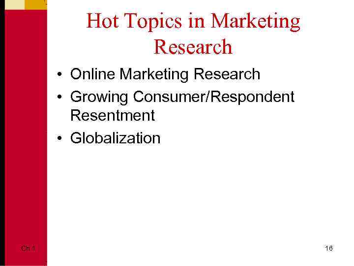 Hot Topics in Marketing Research • Online Marketing Research • Growing Consumer/Respondent Resentment •